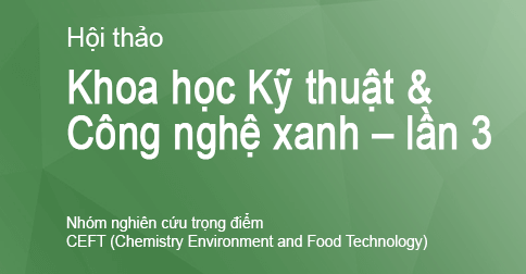 Hội thảo Khoa học Kỹ thuật Công nghệ xanh - tác động và định hướng khoa học chuyên ngành Hội thảo Khoa học Kỹ thuật Công nghệ xanh - tác động và định hướng khoa học chuyên ngành