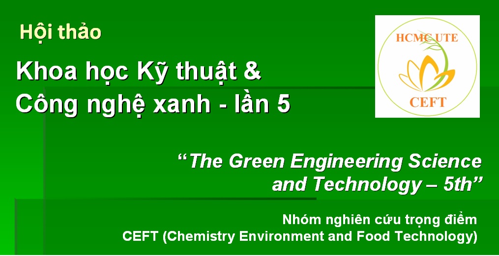 Sự kiện: Khoa học Kỹ thuật & Công nghệ xanh - lần 5 (CEFT) Sự kiện: Khoa học Kỹ thuật & Công nghệ xanh - lần 5 (CEFT)